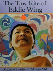 The tiny kite of Eddie Wing by Maxine Trottier