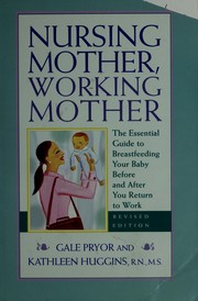 Cover of: Nursing mother, working mother by Gale Pryor