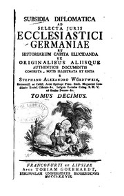 Cover of: Subsidia diplomatica ad selecta juris Ecclesiastici Germaniae: et historiarum capita elucidanda ... by Stefan Alexander Würdtwein