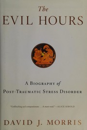 Cover of: The evil hours: a biography of post-traumatic stress disorder