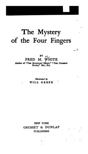 The mystery of the four fingers by by Fred M. White ; illustrated by Will Grefe.