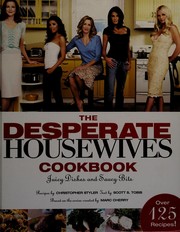 Cover of: The Desperate housewives cookbook by recipes by Christopher Styler ; text by Scott S. Tobis ; based on the series created by Marc Cherry.