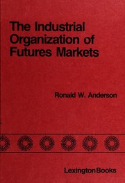 Cover of: The Industrial organization of futures markets by edited by Ronald W. Anderson.