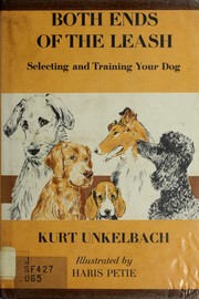Cover of: Both ends of the leash: selecting and training your dog.