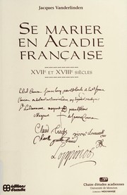 Cover of: Se marier en Acadie française, XVIIe et XVIIIe siècles by Jacques Vanderlinden