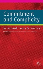 Cover of: Commitment and complicity in cultural theory and practice by edited by Beg̈um Özden Firat, Sarah De Mul and Sonja Van Wichelen.