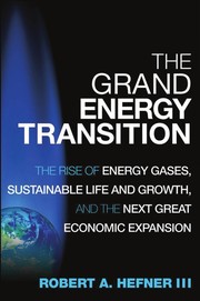 Cover of: The grand energy transition: the rise of energy gases, sustainable life and growth, and the next great economic expansion