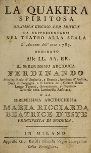 Cover of: La quakera spiritosa: dramma giocoso per musica, da rappresentarsi nel Teatro alla Scala, l'autunno dell'anno 1785