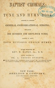 Cover of: Baptist chorals: a tune and hymn book designed to promote general congregational singing ; containing one hundred and sixty-four tunes, adapted to about four hundred choice hymns