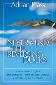 Cover of: Never mind the reversing ducks: a non-theologian ecounters Jesus in the gospel according to St. Mark
