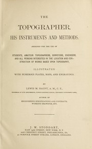 Cover of: The topographer, his instruments and methods.: Designed for the use of students, amateur topographers, surveyors, engineers, and all persons interested in the location and construction of works based upon topography.