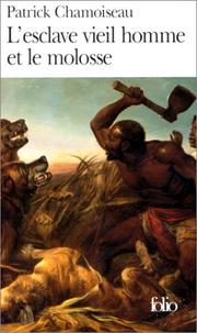Cover of: L' Esclave Vieil Homme Et Le Molosse by Patrick Chamoiseau