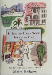 Cover of: It seemed like a good idea at the time: my adventures in life and food