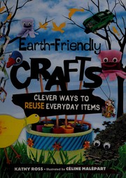 Cover of: Earth-friendly crafts: clever ways to reuse everyday items