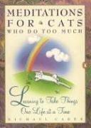 Cover of: Meditations for cats who do too much by Michael Cader