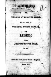 Cover of: Address to the jury, at Kingston assizes, in the case of the King v. Robert Gourlay, for libel: with a report of the trial, &c. &c.