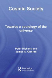 Cover of: COSMIC SOCIETY: TOWARDS A SOCIOLOGY OF THE UNIVERSE. by Peter Dickens