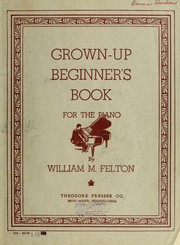 Cover of: Grown-up beginner's book: a piano instruction book for the adult beginner, containing special arrangements of famous melodies