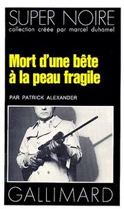 Cover of: Mort d'une bête à la peau fragile by Patrick Alexander