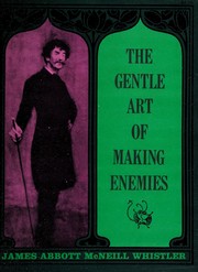 Cover of: The gentle art of making enemies. by James McNeill Whistler
