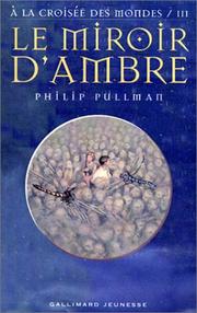 Cover of: A la croisée des mondes, tome 3 by Philip Pullman, Jean Esch, Eric Rohmann