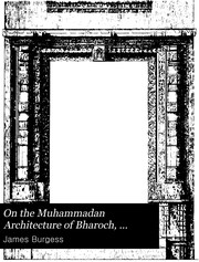 Cover of: On the Muhammadan architecture of Bharoch, Cambay, Dholka, Champanir, and Mahmudabad in Gujarat.