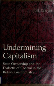 Cover of: Undermining Capitalism: State Ownership and the Dialectic of Control in the British Coal Industry