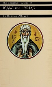 The spiritual world of Isaac the Syrian by Ilarion Hieromonk, Ilarion Metropolitan of Kiev, H. Alfeyev, Kallistos Ware, Bishop of Diokleia Kallistos