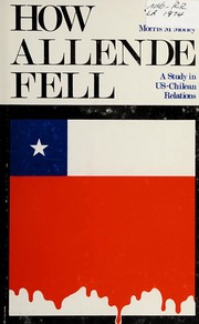 Cover of: How Allende fell: a study in U.S.-Chilean relations