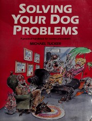 Cover of: Solving your dog problems by Tucker, Michael
