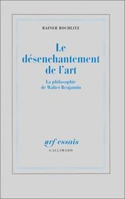 Cover of: Le désenchantement de l'art: la philosophie de Walter Benjamin