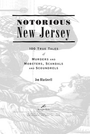 Cover of: Notorious New Jersey: 100 true tales of murders and mobsters, scandals and scoundrels