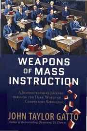 Cover of: Weapons of mass instruction by John Taylor Gatto