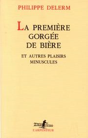 Cover of: La première gorgée de bière et autres plaisirs minuscules by Philippe Delerm