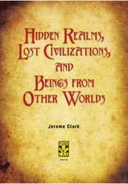 Cover of: Hidden realms, lost civilizations, and beings from other worlds