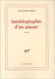 Cover of: Autobiographie d'un amour by Alexandre Jardin