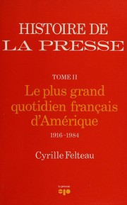 Cover of: Le plus grand quotidien français d'Amérique, 1916-1984 by Cyrille Felteau