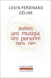 Cover of: Ballets sans musique, sans personne, sans rien by Louis-Ferdinand Celine, Pascal Fouché