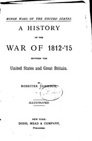 Cover of: A history of the war of 1812-'15 between the United States and Great Britain. by Rossiter Johnson