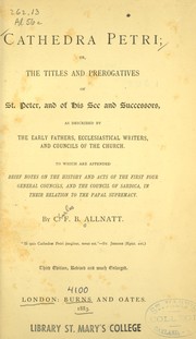 Cover of: Cathedra Petri: or, The titles and prerogatives of St. Peter, and of his see and successors ; as described by the early fathers, ecclesiastical writers, and councils of the church