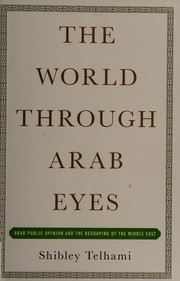 Cover of: The world through Arab eyes: Arab public opinion and the reshaping of the Middle East