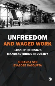 Cover of: Unfreedom and waged work: labour in India's manufacturing industry
