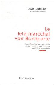 Cover of: Le feld-maréchal von Bonaparte: considérations sur les causes de la grandeur des Français et de leur décadence