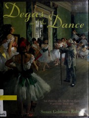 Cover of: Degas and the dance: the painter and the petits rats, perfecting their art