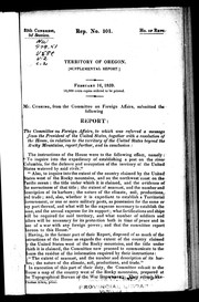 Cover of: Territory of Oregon (supplemental report): February 16, 1839, Mr. Cushing from the Committee on Foreign Affairs submitted the following report ..