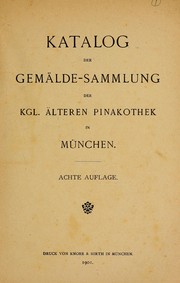 Cover of: Katalog der Gemälde-Sammlung der Kgl. Älteren Pinakothek in München by Königliche Ältere Pinakothek (Munich, Germany)
