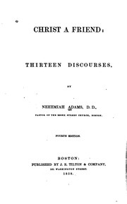 Cover of: Christ a Friend: Thirteen Discourses by Nehemiah Adams
