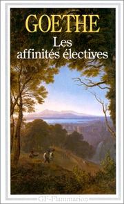 Cover of: Les affinités électives by Johann Wolfgang von Goethe, Johann Wolfgang von Goethe