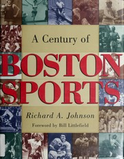 Cover of: A century of Boston sports by Dick Johnson
