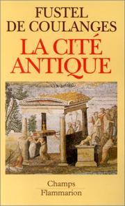 Cover of: La cité antique by Numa Fustel de Coulanges, Numa Denis Fustel De Coulanges, Numa Fustel de Coulanges